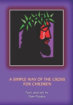 A Simple Way of the Cross for Children by Paulos, Dan