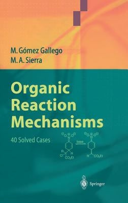 Organic Reaction Mechanisms: 40 Solved Cases by Gez Gallego, Mar