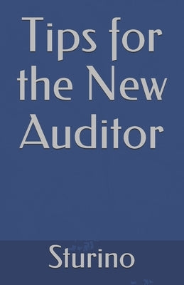 Tips for the New Auditor by Sturino, Marty