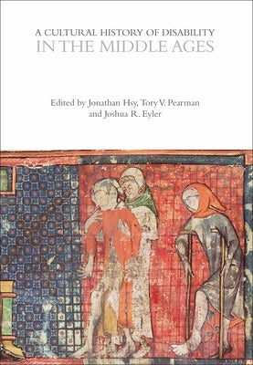 A Cultural History of Disability in the Middle Ages by Hsy, Jonathan
