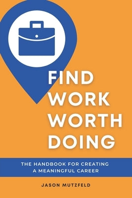 Find Work Worth Doing: The Handbook for Creating a Meaningful Career by Merritt, Michelle