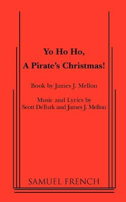 Yo Ho Ho, a Pirate's Christmas by J. Mellon, James