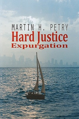 Hard Justice: Expurgation by Petry, Martin H.