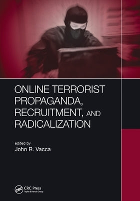 Online Terrorist Propaganda, Recruitment, and Radicalization by Vacca, John R.