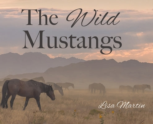 The Wild Mustangs by Martin, Lisa E.