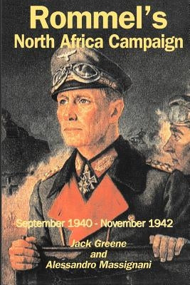 Rommel's North Africa Campaign: September 1940-November 1942 by Greene, Jack