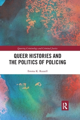 Queer Histories and the Politics of Policing by Russell, Emma K.