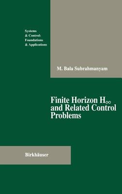 Finite Horizon H∞ And Related Control Problems by Subrahmanyam, M. Bala