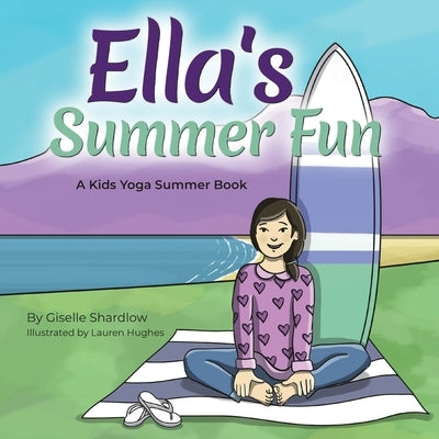 Ella's Summer Fun: A Kids Yoga Summer Book by Hughes, Lauren