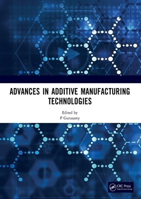 Advances in Additive Manufacturing Technologies: Proceedings of the International Conference on Advances in Additive Manufacturing Technologies by Gurusamy, P.
