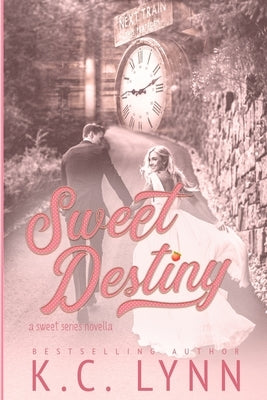 Sweet Destiny: A Sweet Series Novella by Lynn, K. C.