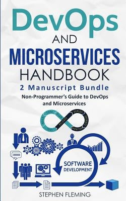 DevOps And Microservices Handbook: Non-Programmer's Guide to DevOps and Microservices by Fleming, Stephen