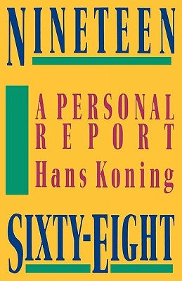 Nineteen Sixty-Eight: A Personal Report by Koning, Hans