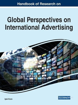 Handbook of Research on Global Perspectives on International Advertising by Krom, Ipek