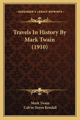 Travels In History By Mark Twain (1910) by Twain, Mark
