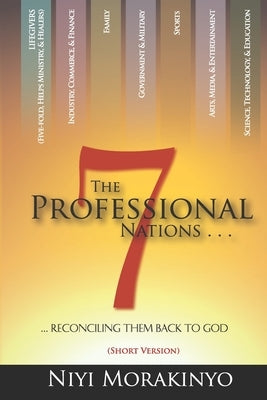 The Seven Professional Nations (Short Version): Reconciling Them Back To God by Morakinyo, Niyi