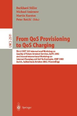 From Qos Provisioning to Qos Charging: Third Cost 263 International Workshop on Quality of Future Internet Services, Qofis 2002, and Second Internatio by Stiller, Burkhard