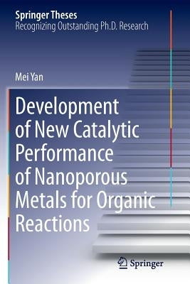 Development of New Catalytic Performance of Nanoporous Metals for Organic Reactions by Yan, Mei