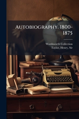 Autobiography. 1800-1875 by Collection, Wordsworth