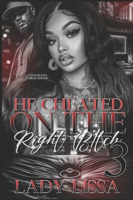 He Cheated on the Right B!tch 3: Finale by Lissa, Lady