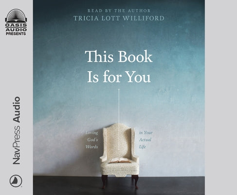 This Book Is for You: Loving God's Words in Your Actual Life by Williford, Tricia Lott