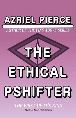 The Ethical Pshifter by Pierce, Azriel