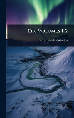 Eir, Volumes 1-2 by Collection, Fiske Icelandic