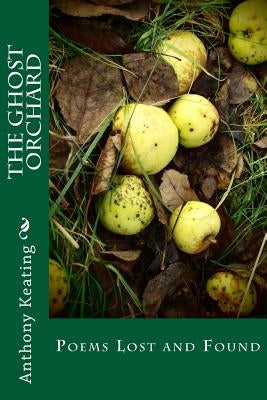 The Ghost Orchard by Keating, Anthony