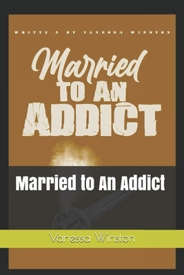 Married to An Addict by Winston, Vanessa