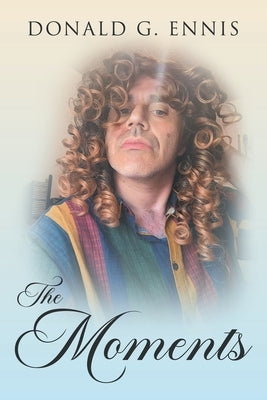 The Moments by Ennis, Donald G.