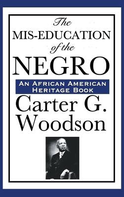 The MIS-Education of the Negro by Woodson, Carter Godwin