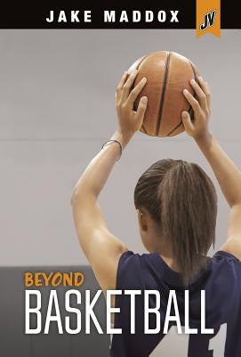 Beyond Basketball by Maddox, Jake