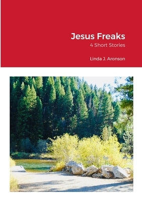 Jesus Freaks: 4 Short Stories by Aronson, Linda