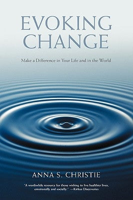 Evoking Change: Make a Difference in Your Life and in the World by Christie, Anna S.