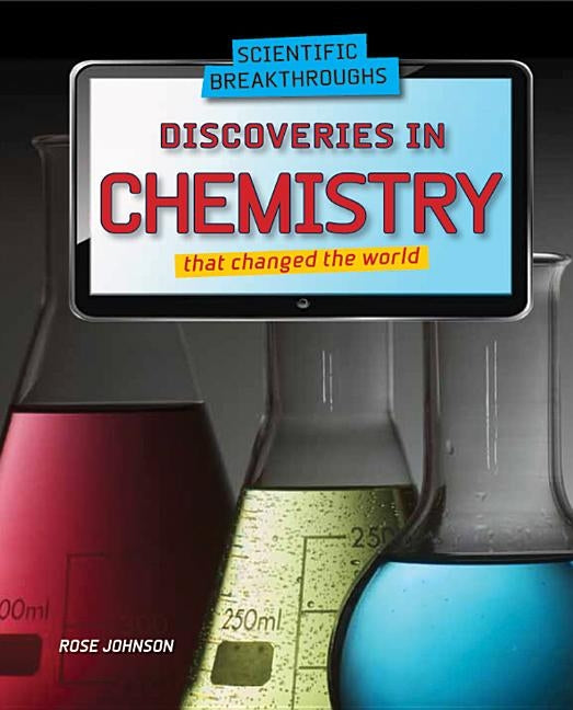 Discoveries in Chemistry That Changed the World by Johnson, Rose