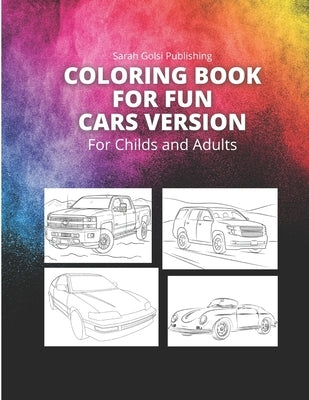 Coloring Book for Fun Cars Version: COLORING BOOK FOR FUN CARS VERSION / speed racing coloring book / animal coloring book / letter tracing book for k by Publishing, Sarah Golsi