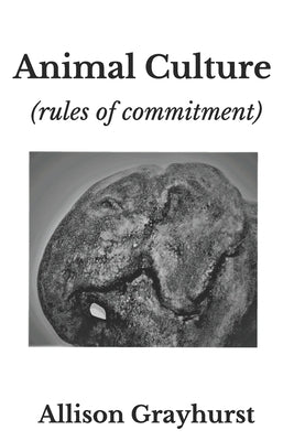 Animal Culture (rules of commitment): The poetry of Allison Grayhurst by Grayhurst, Allison