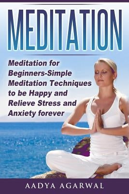 Meditation: Meditation for Beginners-Simple Meditation Techniques To Be Happy And Relieve Stress And Anxiety Forever by Mindfulness Group, Meditation and