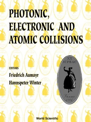 Photonic, Electronic and Atomic Collisions, Invited Papers of the Twentieth International Conference on the Physics by Aumayr, Friedrich