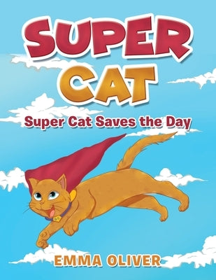 Super Cat: Super Cat Saves the Day by Oliver, Emma