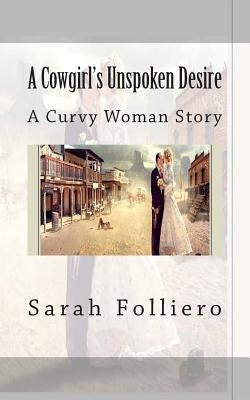 A Cowgirl's Unspoken Desire: A Curvy Woman Story by Folliero, Sarah
