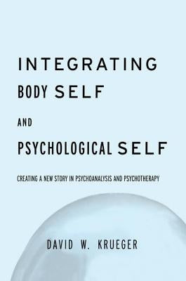 Integrating Body Self & Psychological Self by Krueger, David W.