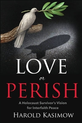 Love or Perish: A Holocaust Survivor's Vision for Interfaith Peace by Race, Alan