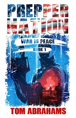 Prepper Nation: War is Peace by Abrahams, Tom