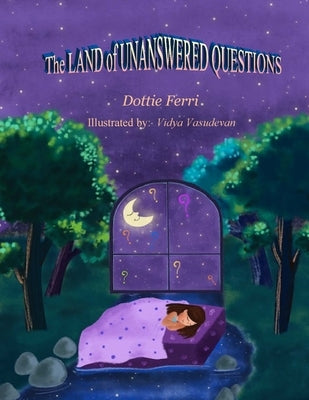The LAND of UNANSWERED QUESTIONS by Ferri, Dottie