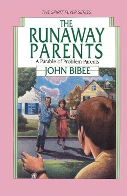 The Runaway Parents: A Parable of Problem Parents by Bibee, John