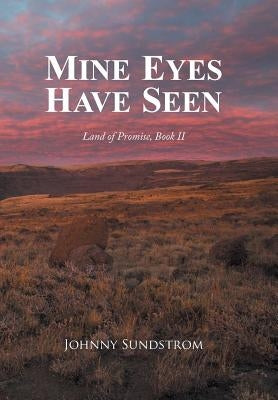Mine Eyes Have Seen: Land of Promise, Book II by Sundstrom, Johnny
