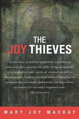 The Joy Thieves: A crime wave of epidemic proportions is victimizing innocent persons all across the globe by MacKay, Mary Joy