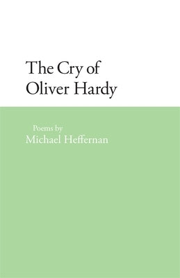 The Cry of Oliver Hardy: Poems by Heffernan, Michael