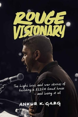 Rogue Visionary: The Highs, Lows, and War Stories of Building a $125M Brand House-and Losing It All by Mabry, Sean